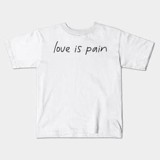 Love is pain Kids T-Shirt